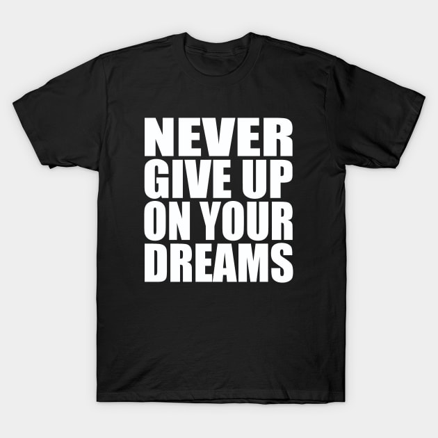 Never give up on your dreams T-Shirt by Evergreen Tee